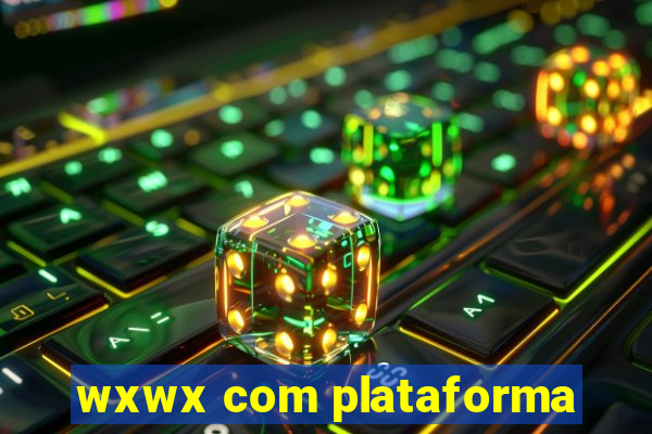 wxwx com plataforma